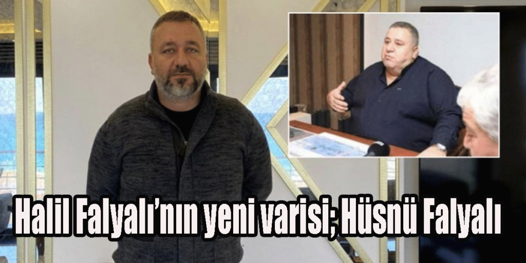 Halil Falyalı’nın yeni varisi; Hüsnü Falyalı