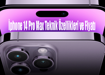 İphone 14 Pro Max Teknik Özellikleri ve Fiyatı