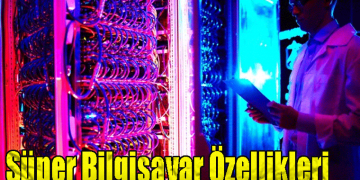 Süper Bilgisayar Özellikleri