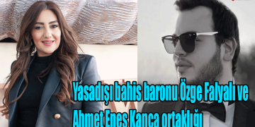 Yasadışı bahis baronu Özge Falyalı ve Ahmet Enes Kanca ortaklığı