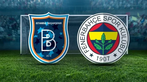 Basaksehir – Fenerbahce maci ne zaman saat kacta ve hangi kanalda Habermeydan