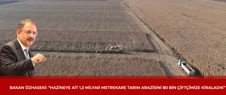 Bakan Özhaseki duyurdu! Hazineye ait 1,3 milyar metrekare tarım arazisi çiftçilere kiralandı Hazineye ait 13 milyar metrekare tarim arazisi ciftcilere kiralandi habermeydan