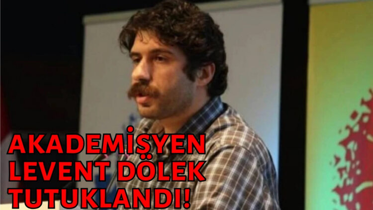 İstanbul Üniversitesi Akademisyeni Levent Dölek tutuklandı