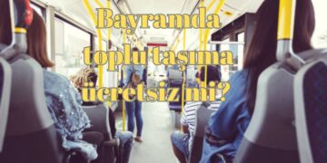 Bayramda toplu taşıma ücretsiz mi? Bayramda köprü ve otoyollar ücretsiz mi?