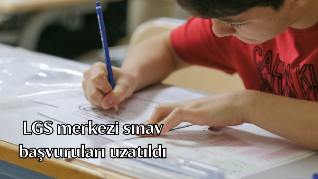 LGS merkezi sınav başvuruları uzatıldı lgs habermeydan