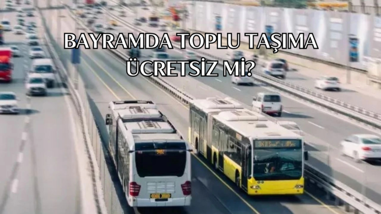 Bayram boyunca toplu taşıma ücretsiz mi?