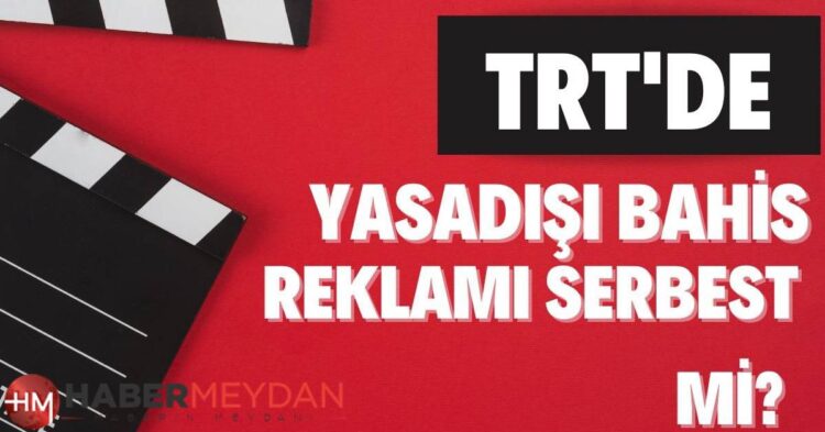 trt de yasa disi bahis sitesi reklami yapildi habermeydan