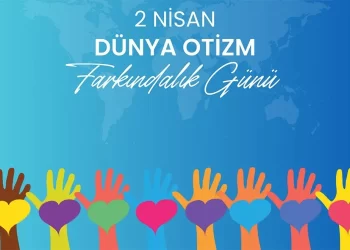 2 Nisan Dünya Otizm Farkındalık Günü mesajları