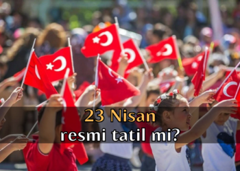 23 Nisan resmi tatil mi? 23 Nisan okullar, üniversiteler ve özel sektöre tatil mi?