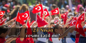 23 Nisan resmi tatil mi? 23 Nisan okullar, üniversiteler ve özel sektöre tatil mi?