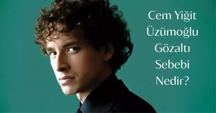 Cem Yiğit Üzümoğlu Gözaltı Sebebi Nedir? Cem yigit uzumoglu gozalti habermeydan