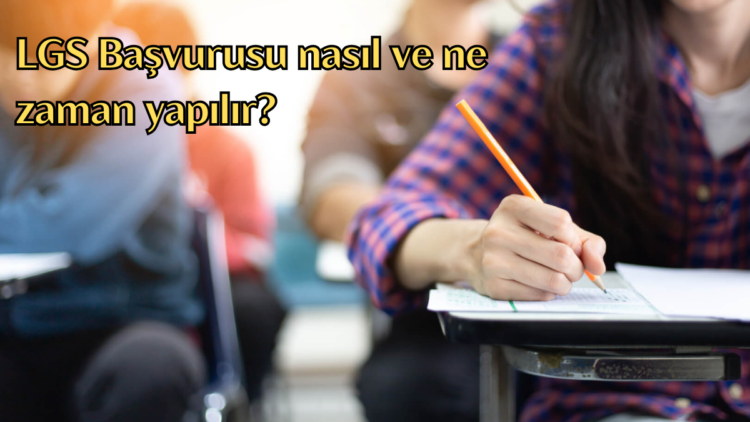 LGS başvuruları, 2025 yılı için ne zaman başlayacak ve başvuru ücreti olacak mı?
