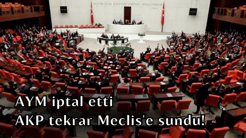 AYM iptal etti, AKP tekrar Meclis'e sundu! aym habermeydan