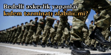İstinaftan emsal karar: Bedelli askerlik yapanlar kıdem tazminatı alabilir mi?