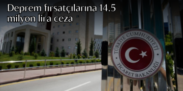 Ticaret Bakanlığı duyurdu: Deprem fırsatçılarına 14.5 milyon lira ceza