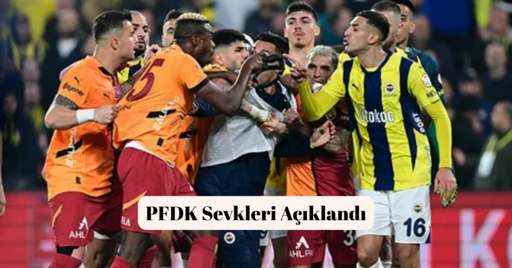 fenerbahce galatasaray kupa macinin pfdk sevkleri aciklandi habermeydan
