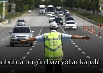 İstanbul’da bugün bazı yollar kapalı olacak
