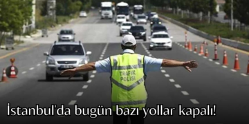İstanbul’da bugün bazı yollar kapalı olacak