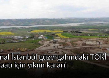 İSKİ, Kanal İstanbul güzergahındaki TOKİ inşaatı için yıkım kararı aldı!