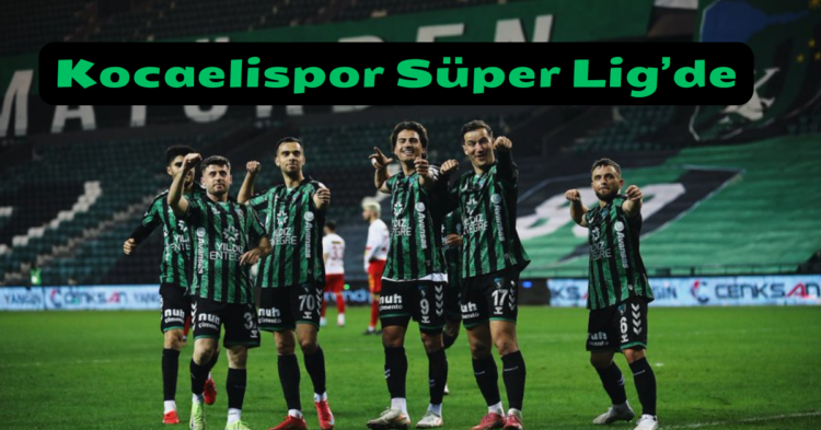 kocaelispor super lige yukseldi habermeydan