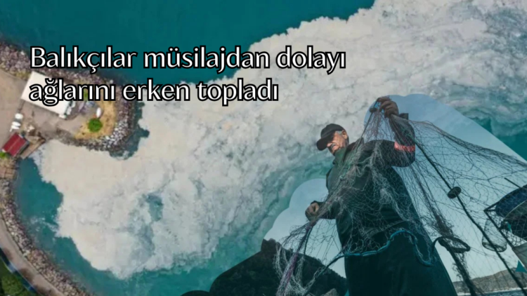 "Bu sezon müsilajdan dolayı Marmara'da balıkçılarımız sezonu erken kapattı."
