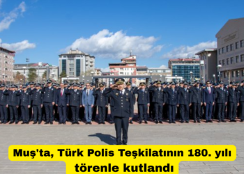 Muş’ta, Türk Polis Teşkilatının 180. yılı törenle kutlandı!