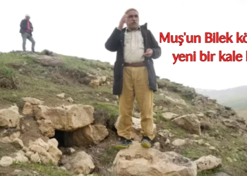 Muş’un Bilek köyünde yeni bir kale keşfi!