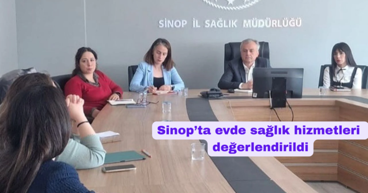 sinopta evde saglik hizmetlerini degerlendirme toplantisi habermeydan