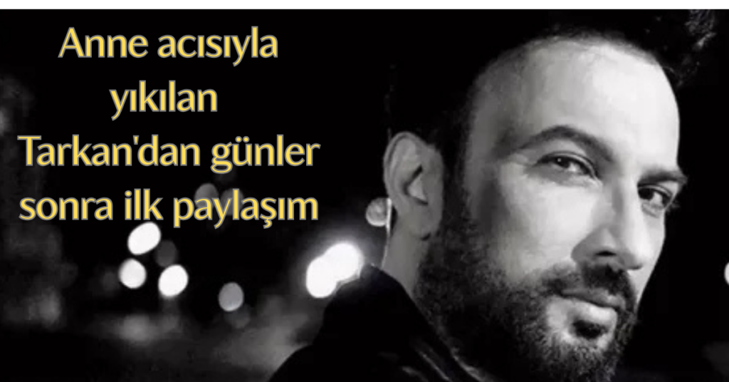 tarkan anne acisi 2 habermeydan