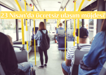 Bakan Uraloğlu’ndan 23 Nisan’da ücretsiz ulaşım müjdesi!