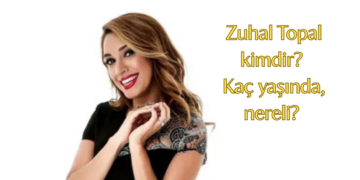 Zuhal Topal kimdir? Kaç yaşında, nereli?