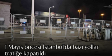 1 Mayıs öncesi İstanbul’da güvenlik önlemleri artırıldı: Bazı yollar trafiğe kapatıldı