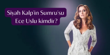 Siyah Kalp’in Sumru’su Ece Uslu kimdir? Ece Uslu kaç yaşında?