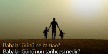 Babalar Günü ne zaman? Babalar Günü’nün tarihçesi nedir?
