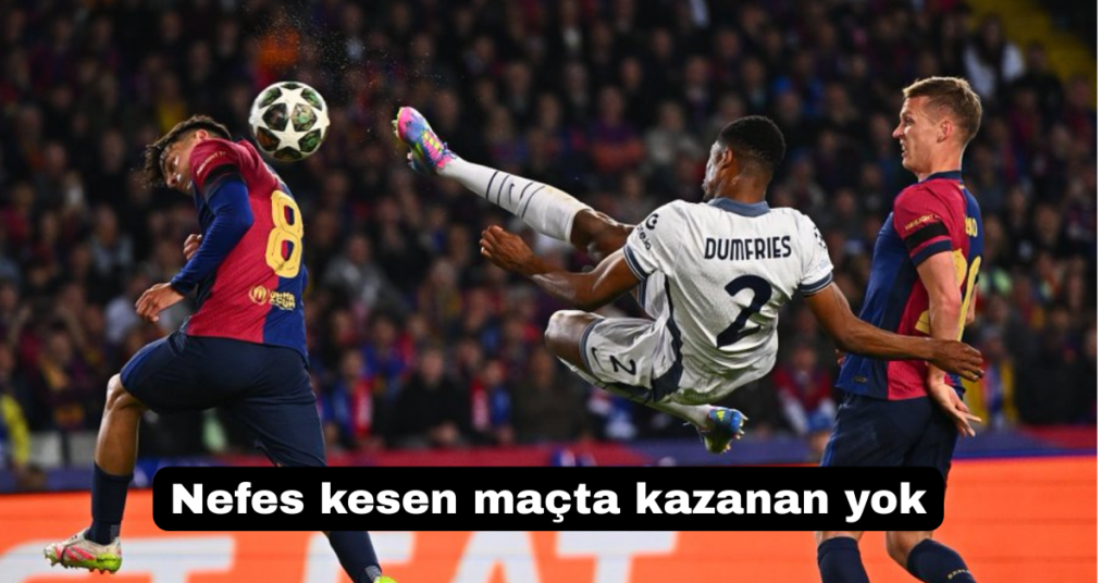barcelona inter macinda kazanan yok habermeydan