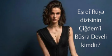 Eşref Rüya dizisinin Çiğdem’i Büşra Develi kimdir? Hangi dizilerde ve filmlerde oynadı?