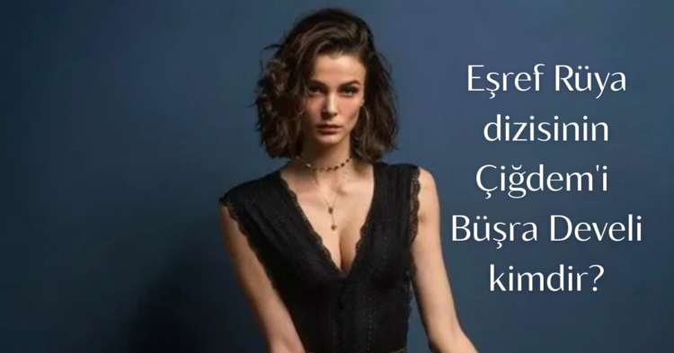 busra develi kimdir habermeydan