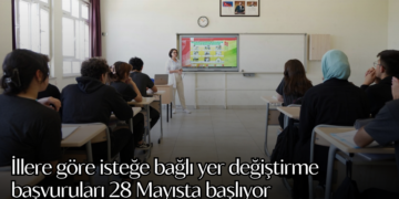 İllere göre isteğe bağlı yer değiştirme başvuruları 28 Mayısta başlıyor