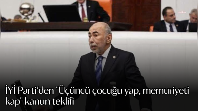 İYİ Parti Hatay Milletvekili Şefik Çirkin, üçüncü çocuğunu doğuran annelere devlet memurluğuna atanma hakkı tanıyan bir kanun teklifi sunarak TBMM'ye başvuruda bulundu.