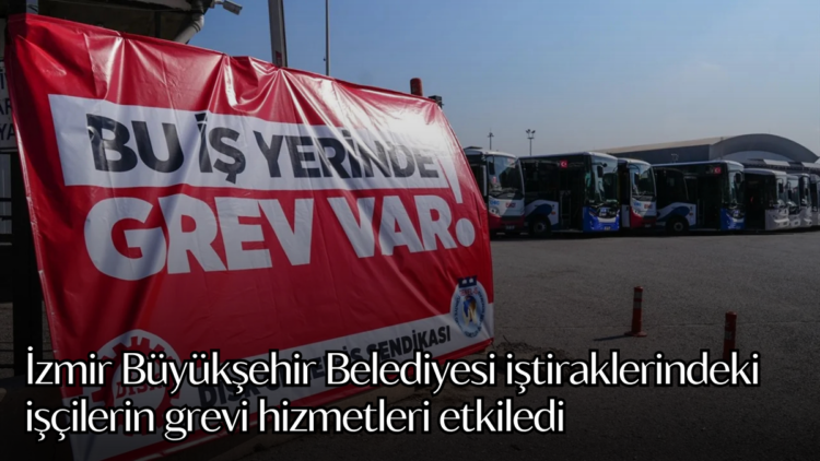 İzmir Büyükşehir Belediyesi iştiraklerindeki işçilerin grevi hizmetleri etkiledi.