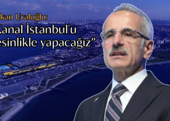 Bakan Uraloğlu açıkladı: Kanal İstanbul’u kesinlikle yapacağız