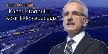 Bakan Uraloğlu açıkladı: Kanal İstanbul’u kesinlikle yapacağız