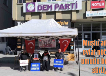 Muşlu ailelerin evlat nöbetinde umutlu bekleyişi sürüyor!