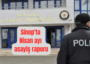 Sinop’ta, Nisan ayı asayiş raporu yayınlandı!