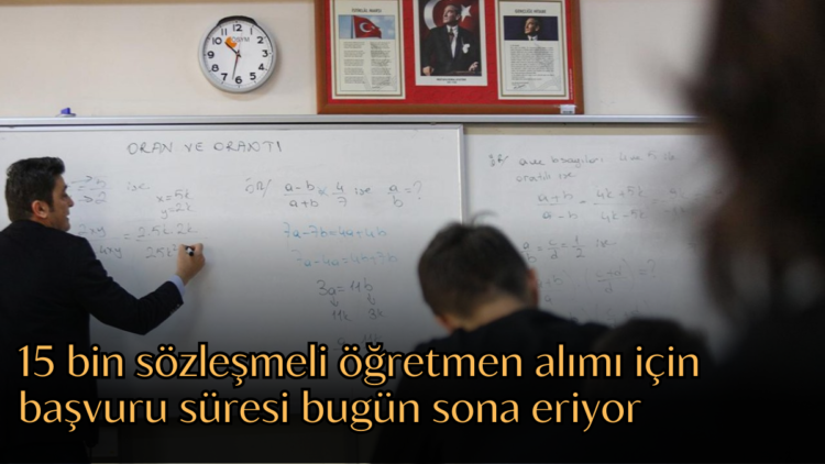 15 bin sözleşmeli öğretmen alımı için başvuru süresi bugün saat 16:00'da sona erecek.