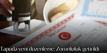Tapuda yeni düzenleme: Zorunluluk getirildi