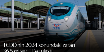 TCDD’nin 2024 sonundaki zararı 36,5 milyar TL’ye ulaştı