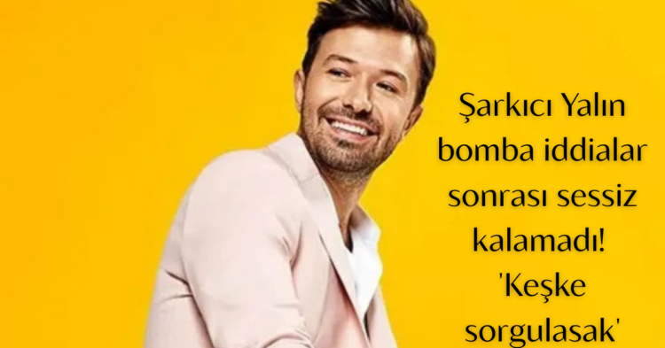 yalin sessiz kalamadi1 habermeydan