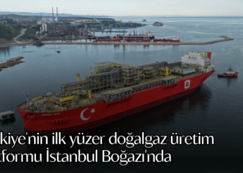 Türkiye’nin ilk yüzer doğalgaz üretim platformu İstanbul Boğazı’nda
