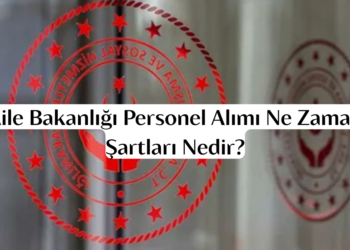 Aile Bakanlığı Personel Alımı Ne Zaman, Şartları Nedir?